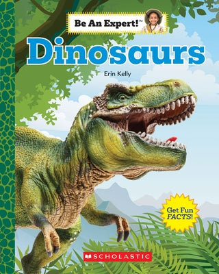 Dinosaurs (Be an Expert!) by Kelly, Erin