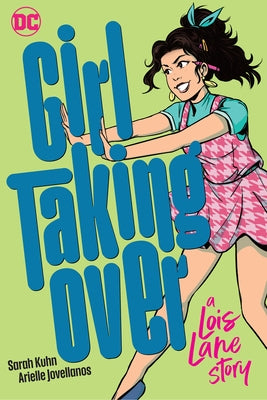 Girl Taking Over: A Lois Lane Story by Kuhn, Sarah