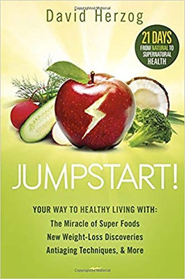 Jumpstart!: Your Way to Healthy Living With: The Miracle of Superfoods, New Weight-Loss Discoveries, Antiaging Techniques & More by Herzog, David