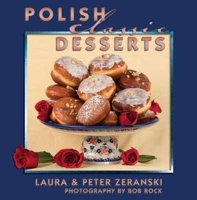 Polish Classic Desserts by Zeranski, Peter