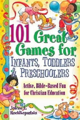 101 Great Games for Infants, Toddlers, & Preschoolers by Roehlkepartain, Jolene L.