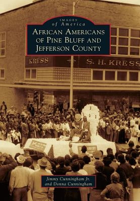 African Americans of Pine Bluff and Jefferson County by Cunningham Jr, Jimmy