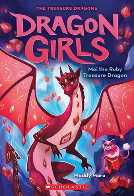 Mei the Ruby Treasure Dragon (Dragon Girls #4), 4 by Mara, Maddy