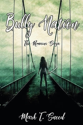 Bully Nation: The Remains: Part One by Sneed, Mark T.