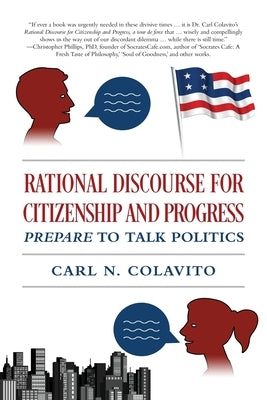Rational Discourse for Citizenship and Progress: Prepare to Talk Politics by Colavito, Carl N.