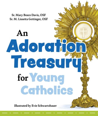 An Adoration Treasury for Young Catholics by Bosco Davis Osf, Sr. Mary