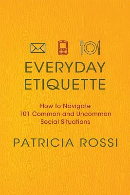 Everyday Etiquette by Rossi, Patricia