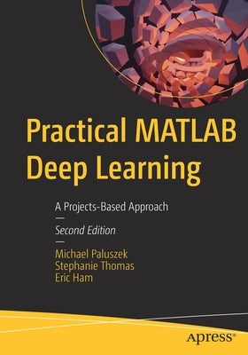 Practical MATLAB Deep Learning: A Projects-Based Approach by Paluszek, Michael