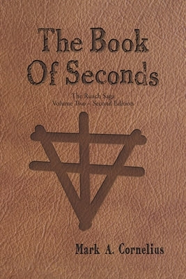 The Book of Seconds: The Ruach Saga Volume Two - Second Edition by Mark a Cornelius