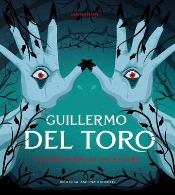 Guillermo del Toro: The Iconic Filmmaker and His Work by Nathan, Ian