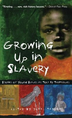 Growing Up in Slavery: Stories of Young Slaves as Told by Themselves by Taylor, Yuval