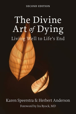 The Divine Art of Dying, Second Edition: Living Well to Life's End by Speerstra, Karen