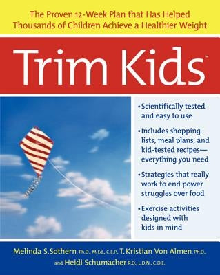Trim Kids(tm): The Proven 12-Week Plan That Has Helped Thousands of Children Achieve a Healthier Weight by Sothern, Melinda S.