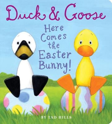 Duck & Goose, Here Comes the Easter Bunny! by Hills, Tad
