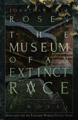The Museum of an Extinct Race by Rosen, Jonathan Hale