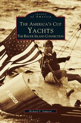 America's Cup Yachts: The Rhode Island Connection by Simpson, Richard V.