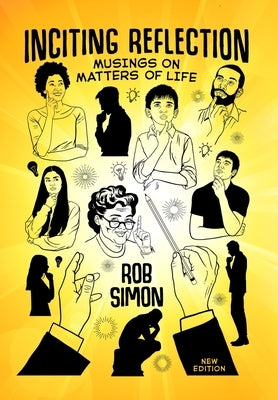 Inciting Reflection: Musings on Matters of Life by Simon, Rob