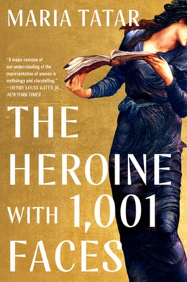 The Heroine with 1,001 Faces by Tatar, Maria