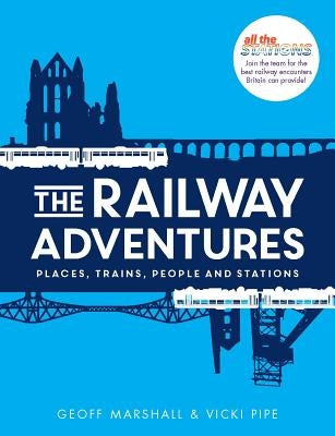 The Railway Adventures: Place, Trains, People and Stations by Pipe, Vicki