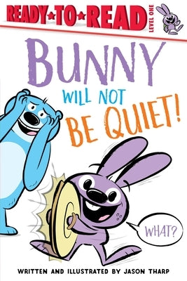 Bunny Will Not Be Quiet! by Tharp, Jason