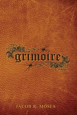 Grimoire by Moses, Jacob R.