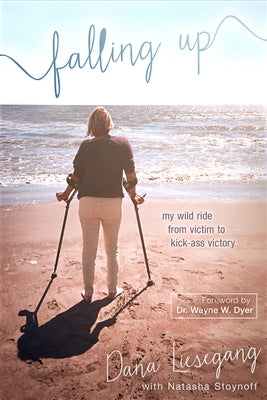 Falling Up: My Wild Ride from Victim to Kick-Ass Victory by Liesegang, Dana