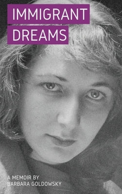 Immigrant Dreams: A Memoir by Goldowsky, Barbara