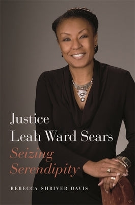 Justice Leah Ward Sears: Seizing Serendipity by Davis, Rebecca Shriver