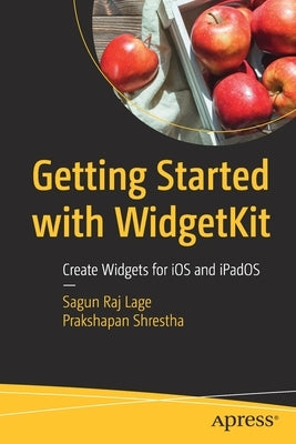 Getting Started with Widgetkit: Create Widgets for IOS and Ipados by Lage, Sagun Raj