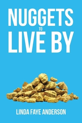 Nuggets to Live By by Anderson, Linda Faye
