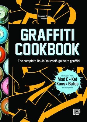 Graffiti Cookbook: The Complete Do-It-Yourself-Guide to Graffiti by Almqvist, Bjàörn