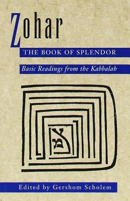 Zohar: The Book of Splendor: Basic Readings from the Kabbalah by Scholem, Gershom Gerhard