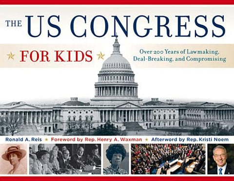 The US Congress for Kids: Over 200 Years of Lawmaking, Deal-Breaking, and Compromising, with 21 Activities by Reis, Ronald A.