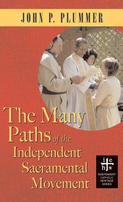 Many Paths of the Independent Sacramental Movement (Apocryphile) by Plummer, John P.