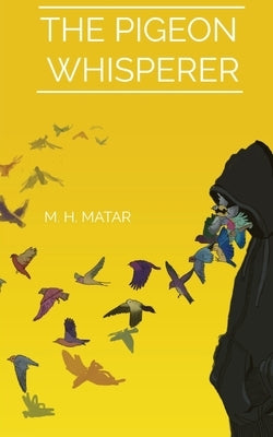The Pigeon Whisperer by Matar, Motaz H.