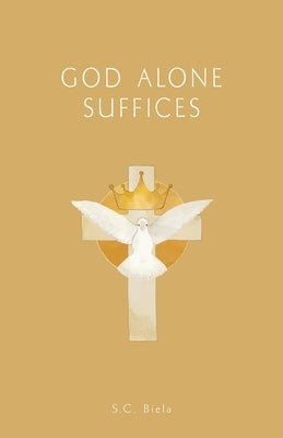 GOD Alone Suffices by Biela, S. C.