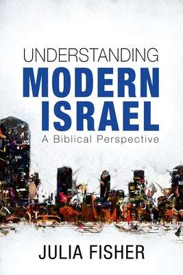 Understanding Modern Israel: A Biblical Perspective by Fisher, Julia