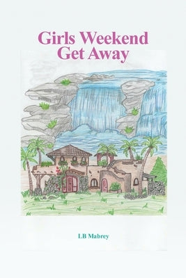 Girls Weekend Get Away by Mabrey, Lb