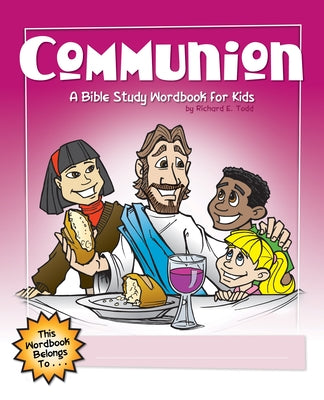 Communion: A Bible Study Wordbook for Kids by Todd, Richard E.