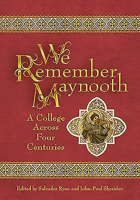 We Remember Maynooth: A College Across Four Centuries by Ryan, Salvador