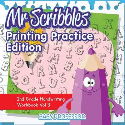 Mr Scribbles - Printing Practice Edition 2nd Grade Handwriting Workbook Vol 3 by Baby Professor