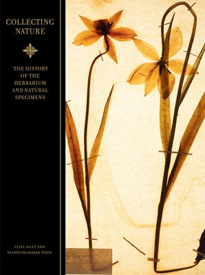 Collecting Nature: The History of the Herbarium and Natural Specimens by Aslet, Clive