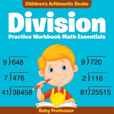 Division Practice Workbook Math Essentials - Children's Arithmetic Books by Baby Professor