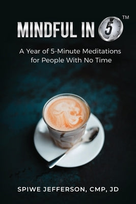 Mindful in 5: A Year of 5-Minute Meditations for People With No Time by Jefferson, Spiwe