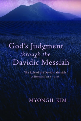 God's Judgment through the Davidic Messiah by Kim, Myongil