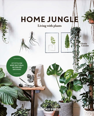 Home Jungle: Living with Plants by Lucano, Sonia