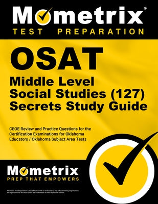 Osat Middle Level Social Studies (127) Secrets Study Guide: Ceoe Review and Practice Questions for the Certification Examinations for Oklahoma Educato by Mometrix