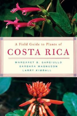A Field Guide to Plants of Costa Rica by Gargiullo, Margaret