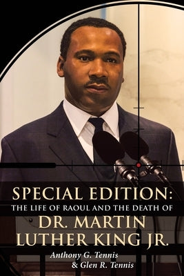 Special Edition: The Life of Raoul: and the Death Of Dr. Martin Luther King Jr. by Tennis, Anthony G.