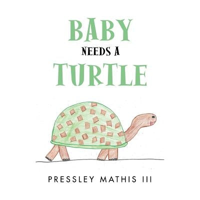 Baby Needs a Turtle by Mathis III, Pressley